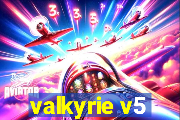 valkyrie v5